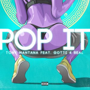 Tony Mantana Drops “POP IT” a Club Banger with GOTTI 4 REAL