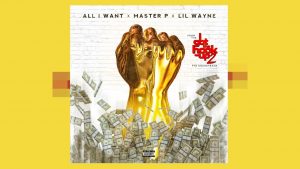 Master P And Lil Wayne Declare The Power Behind Hip-Hop’s Throne In New ‘All I Want’ Single
